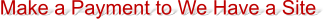 Make a Payment to We Have a Site